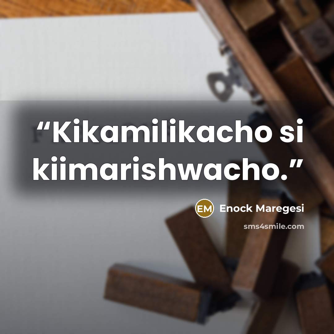 “Kikamilikacho si kiimarishwacho.” quote by Enock Maregesi