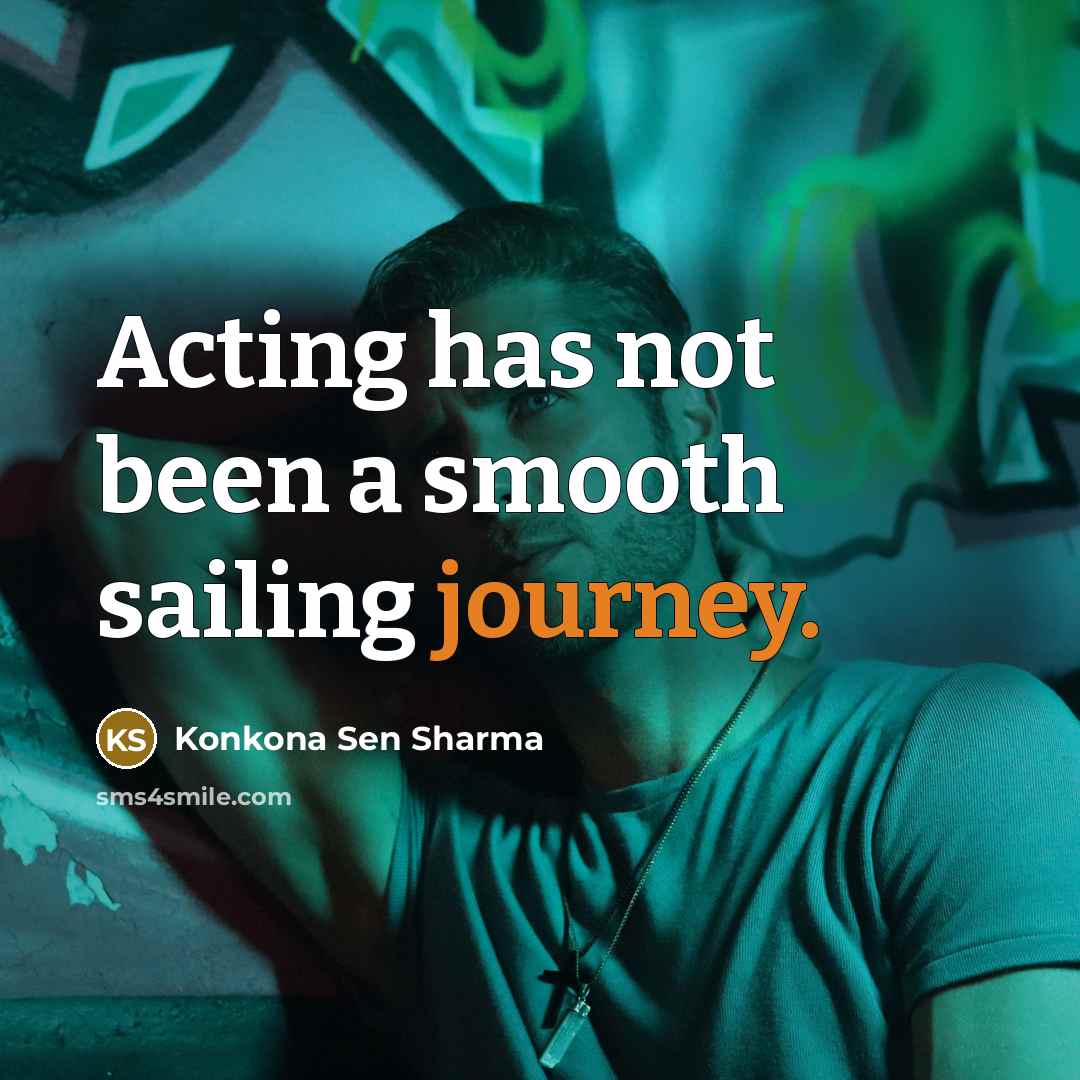 “Acting has not been a smooth sailing journey.” quote by Konkona Sen Sharma