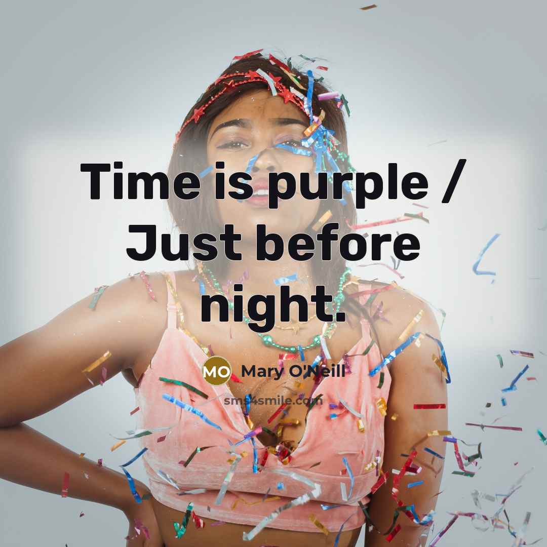 “Time is purple / Just before night.” quote by Mary O'Neill