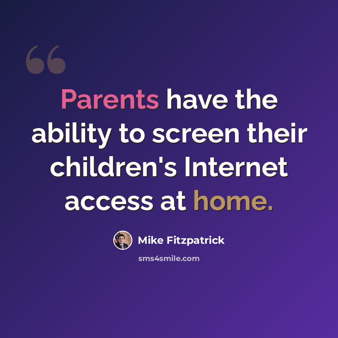 “Parents have the ability to screen their children's Internet access at home.” quote by Mike Fitzpatrick