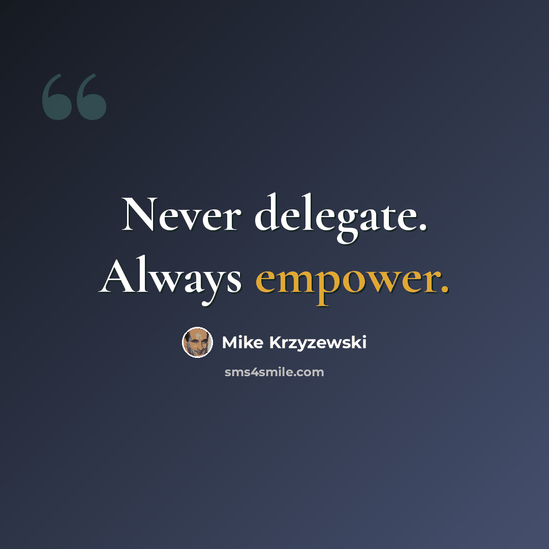 “Never delegate. Always empower.” quote by Mike Krzyzewski