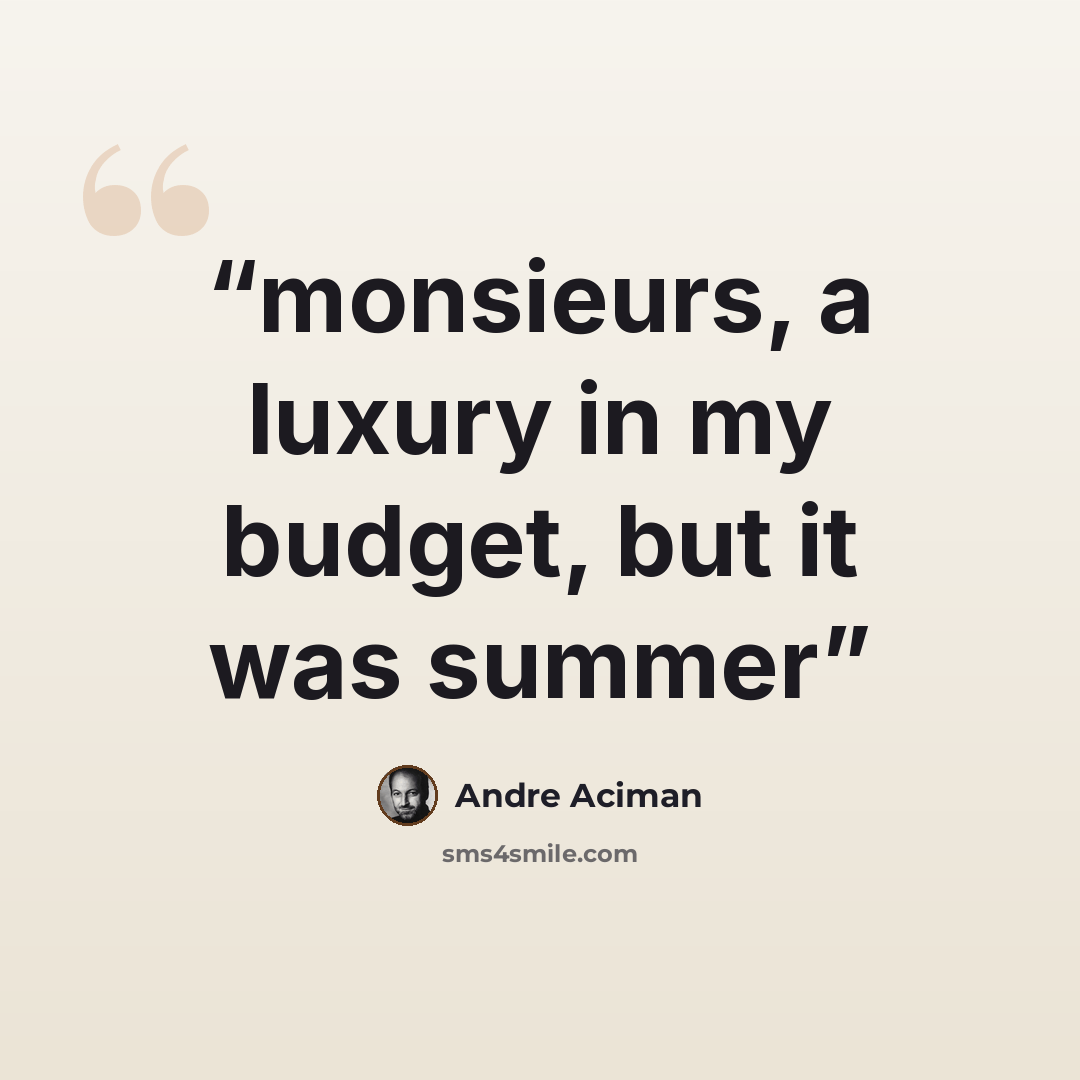 “monsieurs, a luxury in my budget, but it was summer” quote by André Aciman