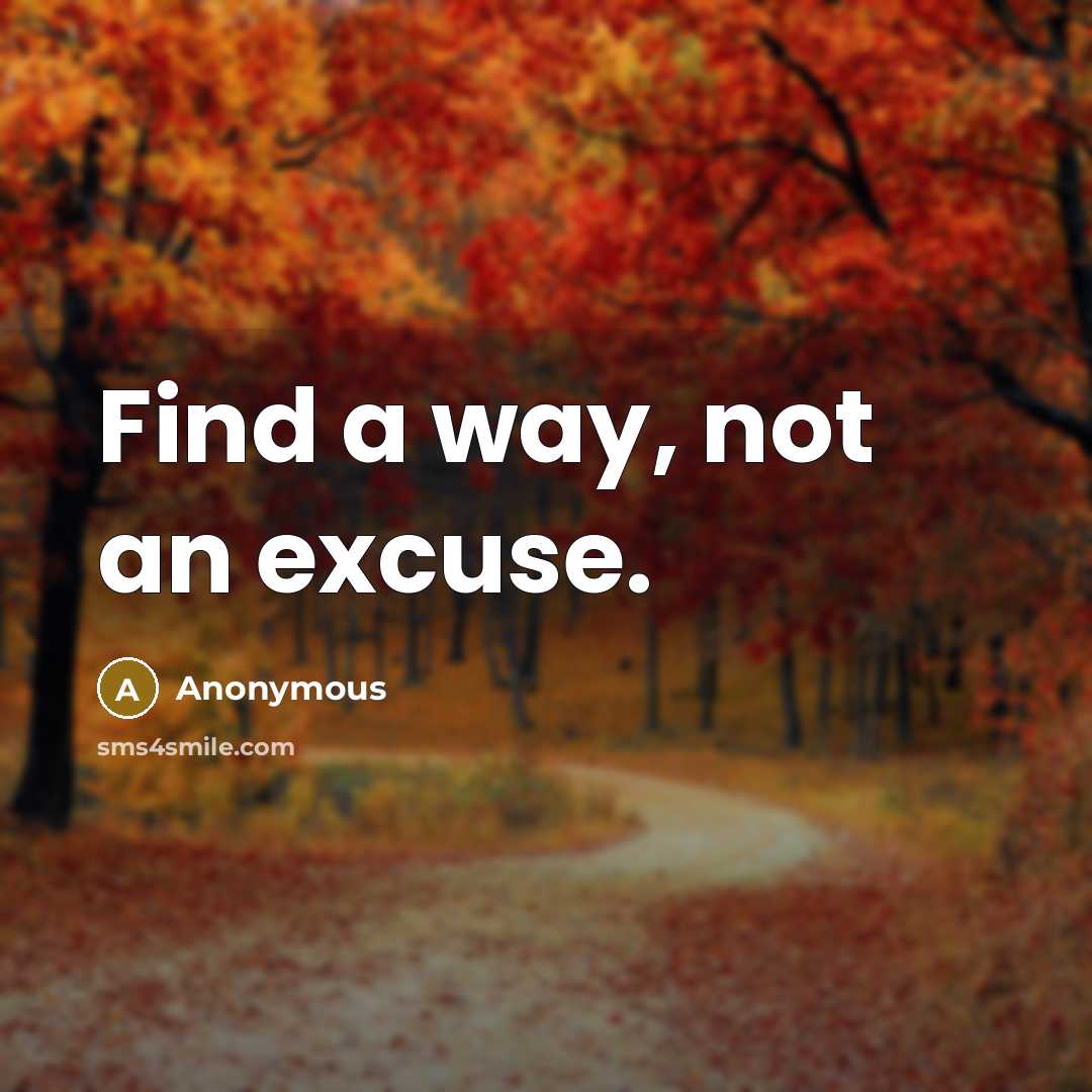 “Find a way, not an excuse.” quote by Anonymous