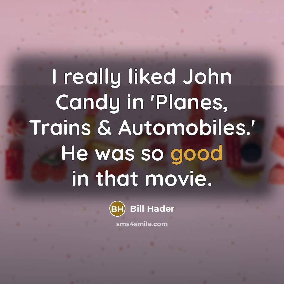 “I really liked John Candy in 'Planes, Trains & Automobiles.' He was so good in that movie.” quote by Bill Hader