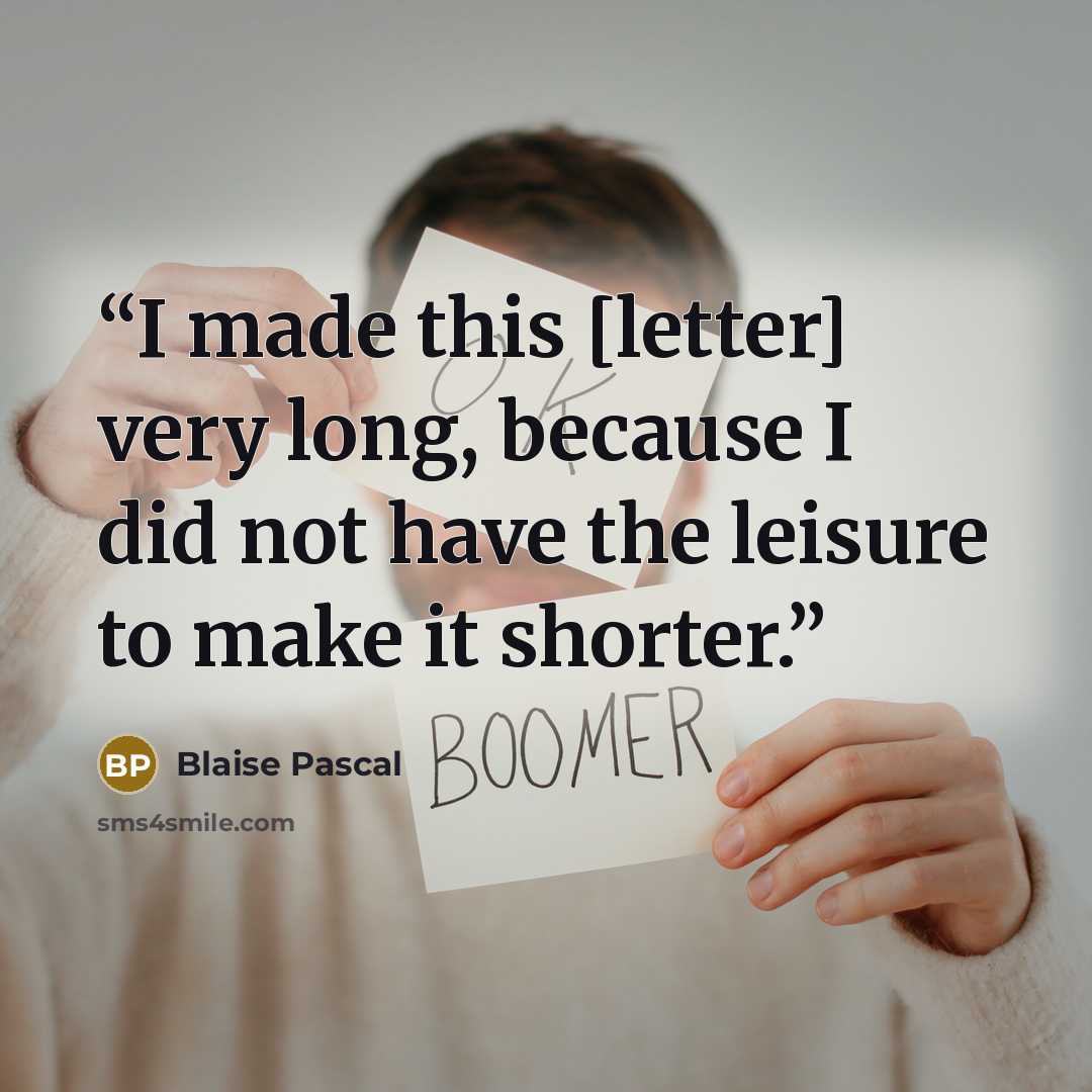 “I made this [letter] very long, because I did not have the leisure to make it shorter.” quote by Blaise Pascal
