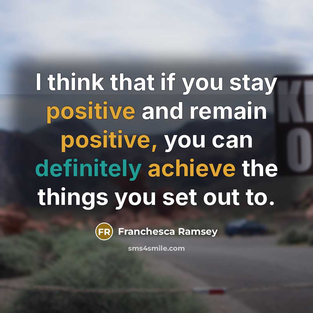 “I think that if you stay positive and remain positive, you can definitely achieve the things you set out to.” quote by Franchesca Ramsey