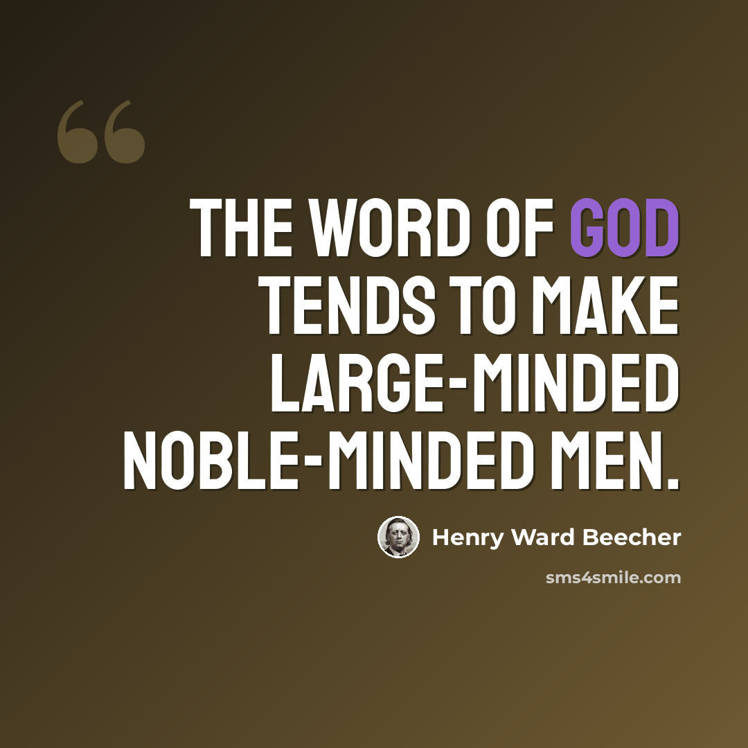 “The word of God tends to make large-minded noble-minded men.” quote by Henry Ward Beecher