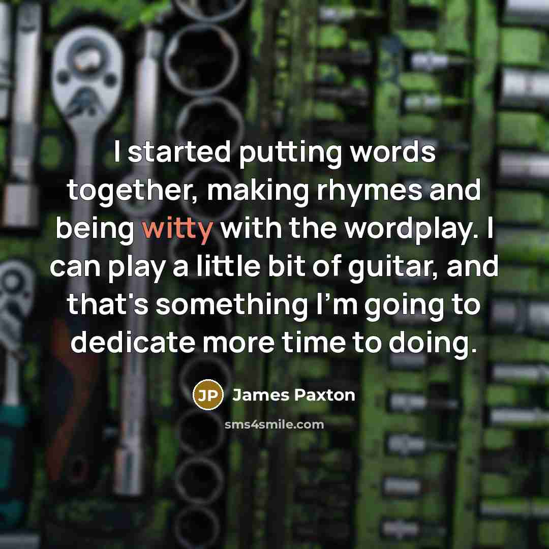 “I started putting words together, making rhymes and being witty with the wordplay. I can play a little bit of guitar, and that's something I'm going to dedicate more time to doing.” quote by James Paxton