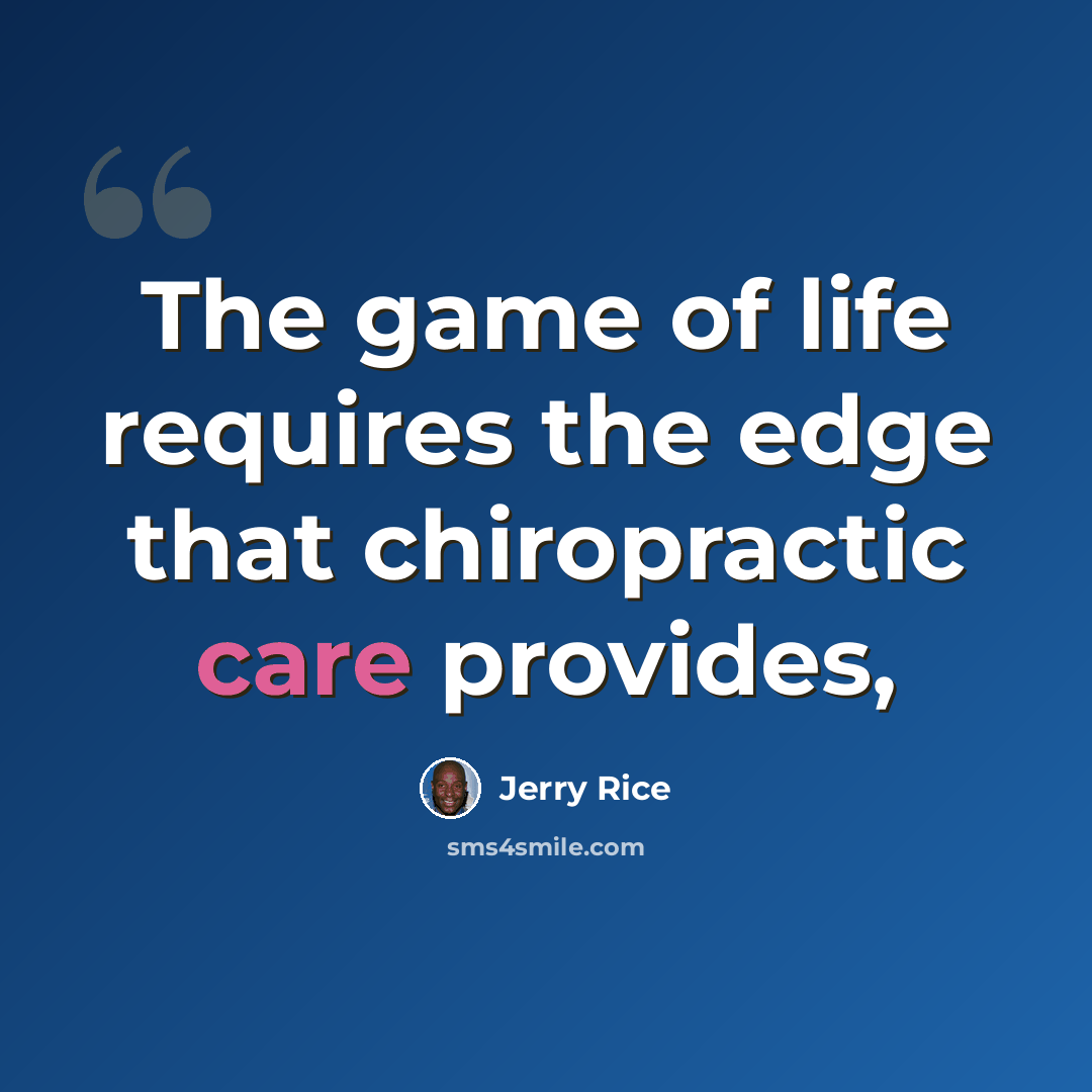 “The game of life requires the edge that chiropractic care provides,” quote by Jerry Rice