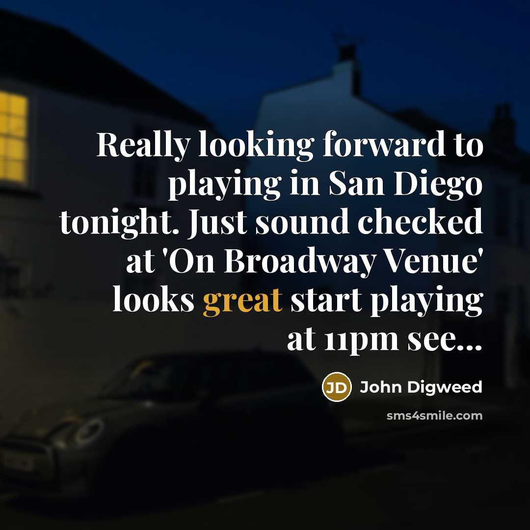 “Really looking forward to playing in San Diego tonight. Just sound checked at 'On Broadway Venue' looks great start playing at 11pm see...” quote by John Digweed