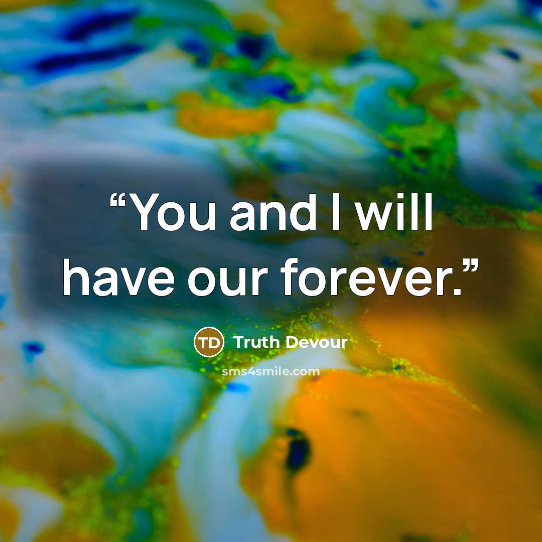 “You and I will have our forever.” quote by Truth Devour