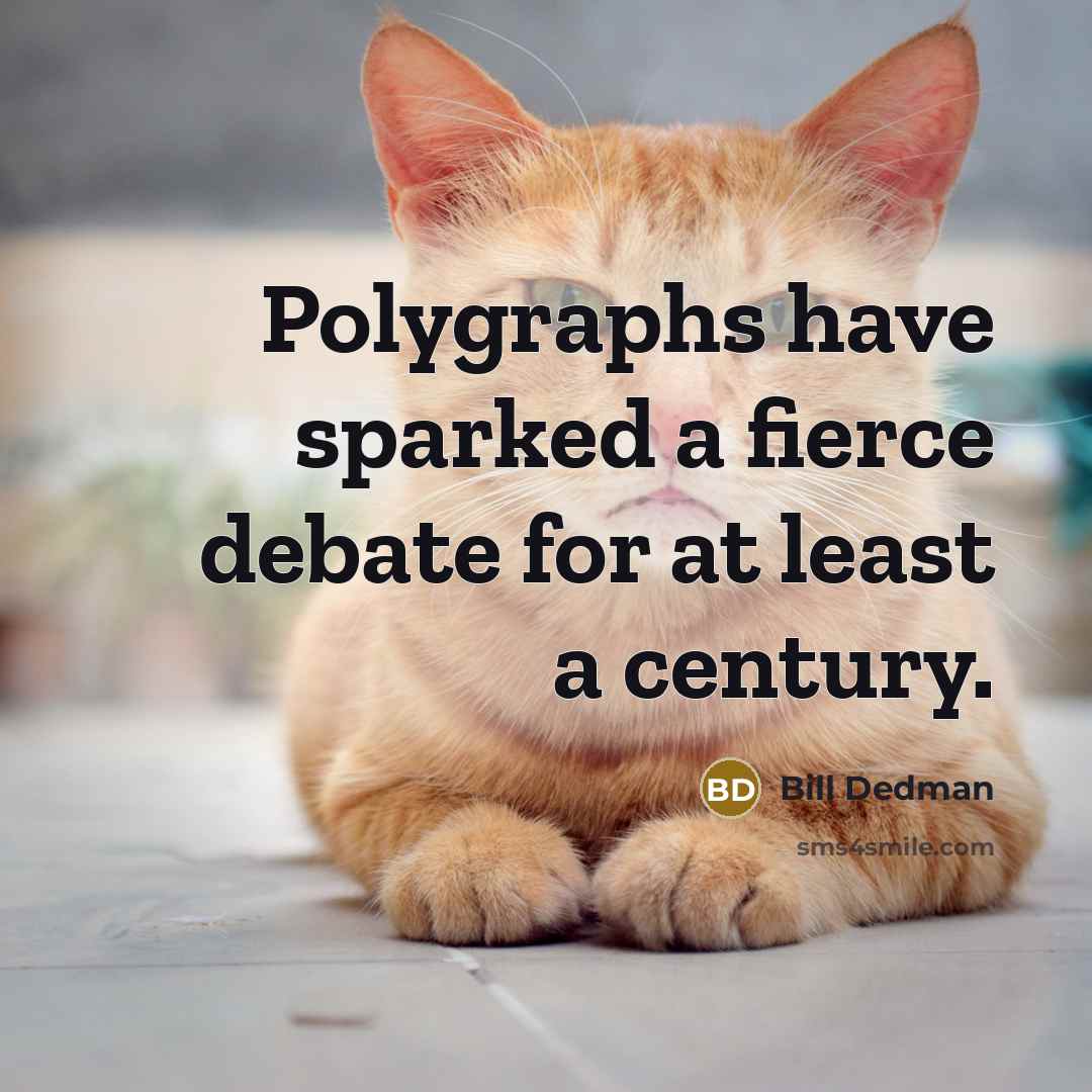 “Polygraphs have sparked a fierce debate for at least a century.” quote by Bill Dedman