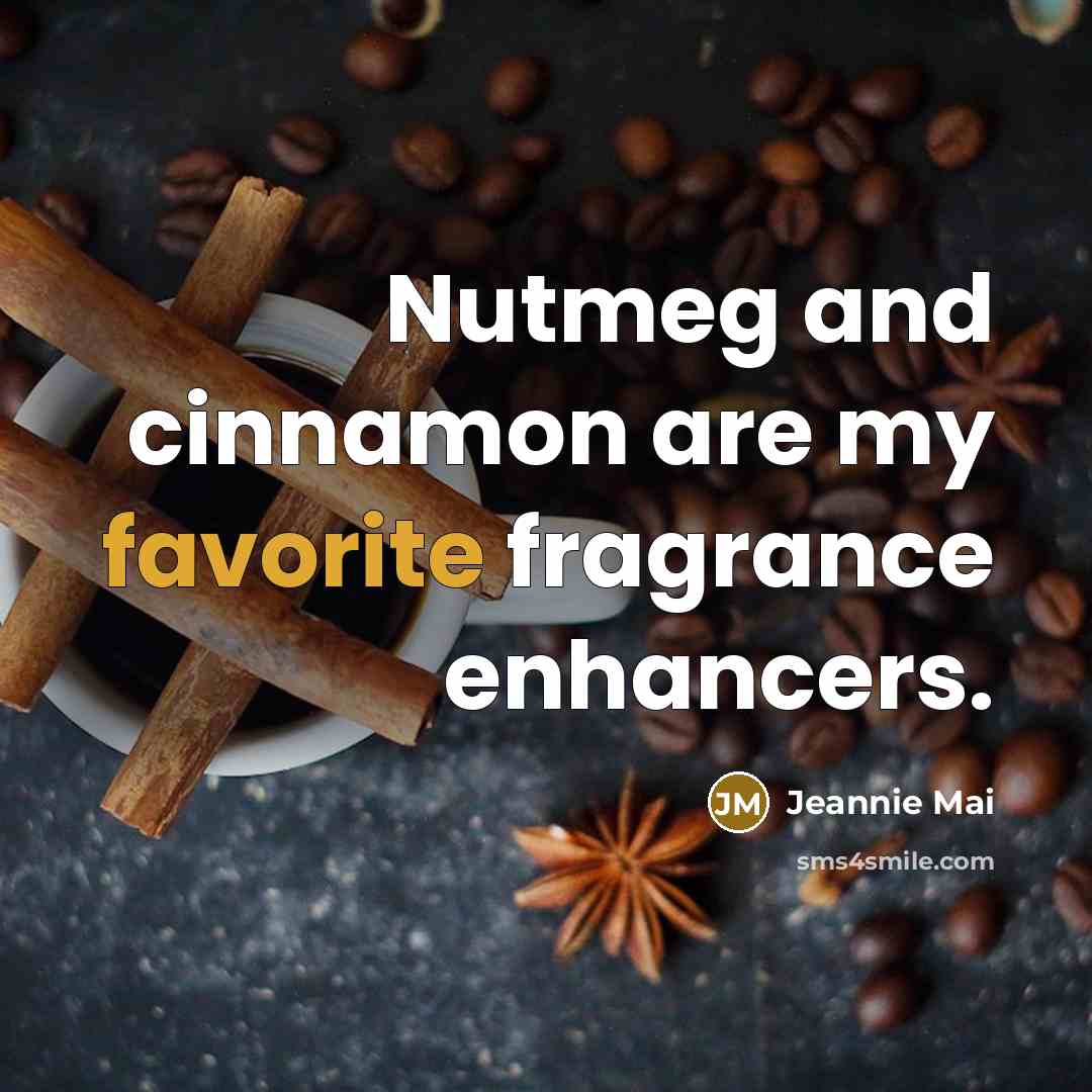 “Nutmeg and cinnamon are my favorite fragrance enhancers.” quote by Jeannie Mai