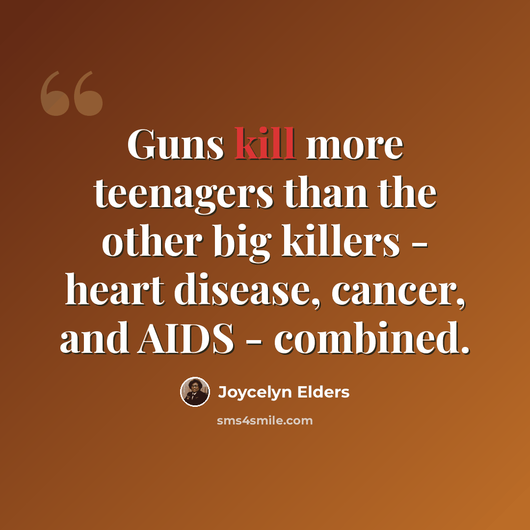 “Guns kill more teenagers than the other big killers - heart disease, cancer, and AIDS - combined.” quote by Joycelyn Elders