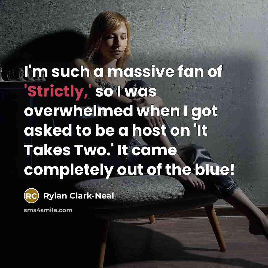 “I'm such a massive fan of 'Strictly,' so I was overwhelmed when I got asked to be a host on 'It Takes Two.' It came completely out of the blue!” quote by Rylan Clark-Neal