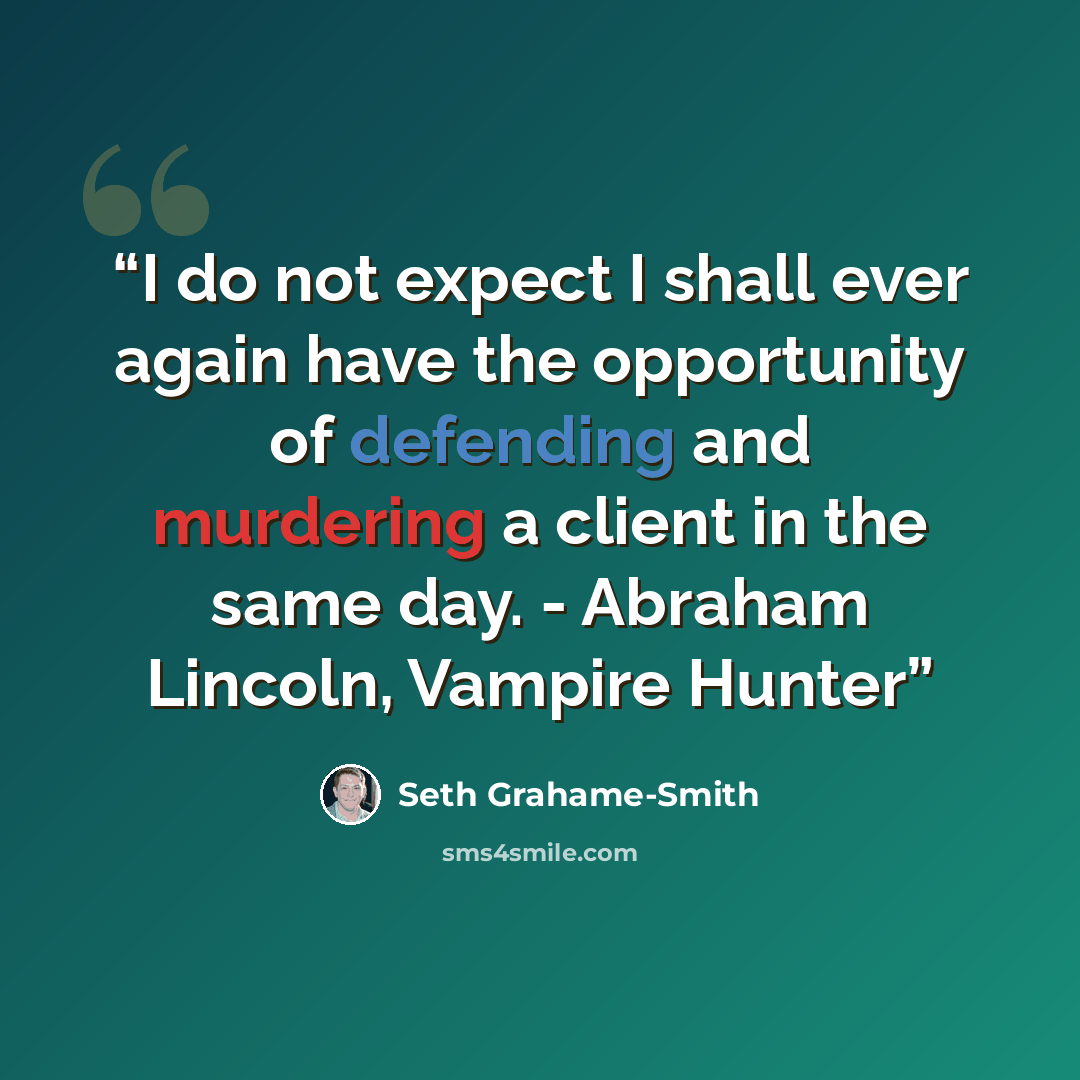 “I do not expect I shall ever again have the opportunity of defending and murdering a client in the same day. - Abraham Lincoln, Vampire Hunter” quote by Seth Grahame-Smith