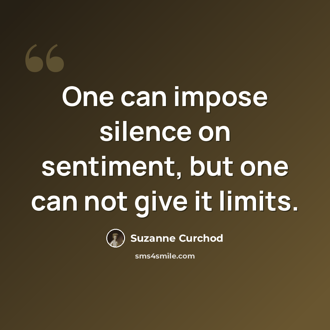 “One can impose silence on sentiment, but one can not give it limits.” quote by Suzanne Curchod