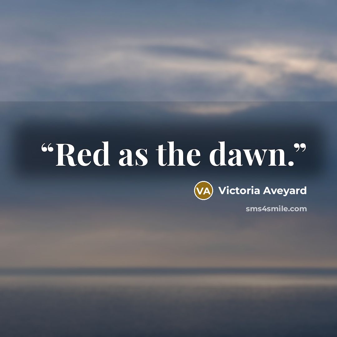 “Red as the dawn.” quote by Victoria Aveyard
