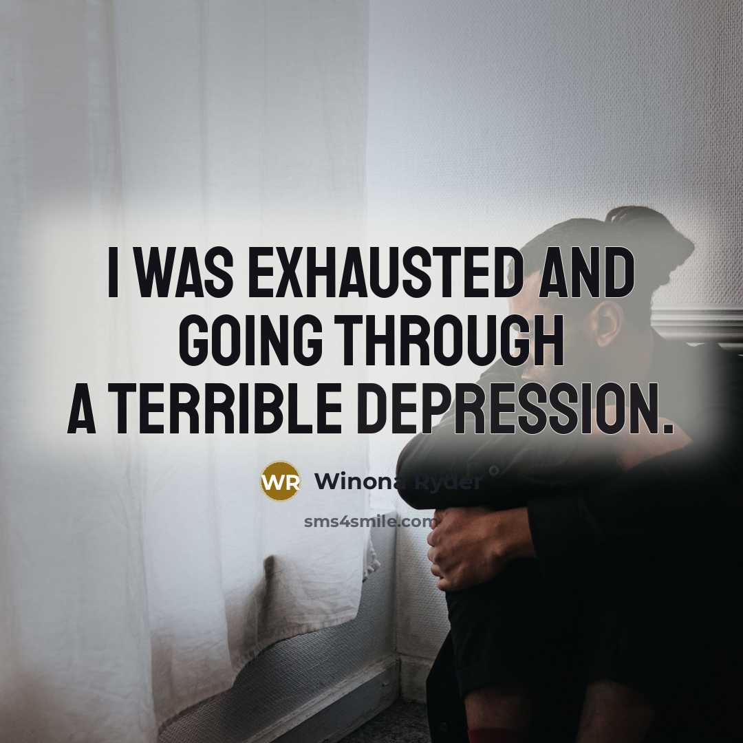 “I was exhausted and going through a terrible depression.” quote by Winona Ryder