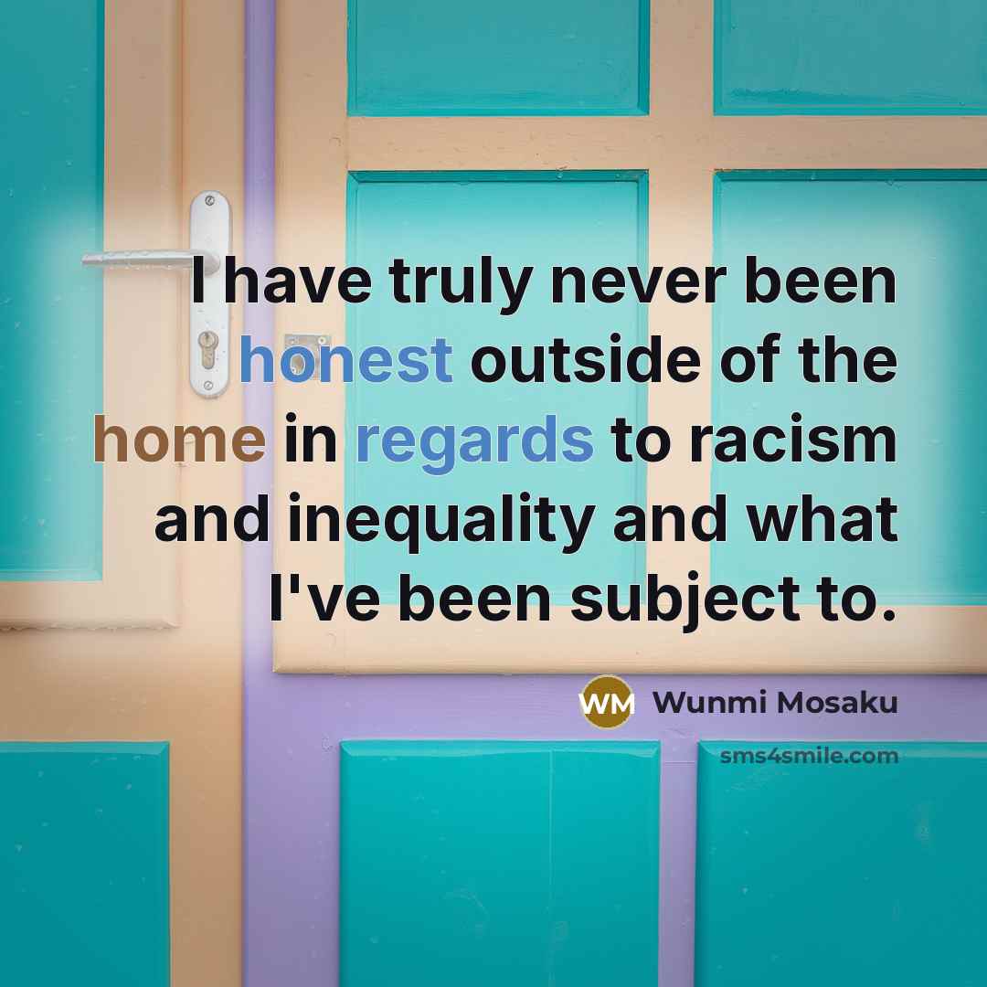“I have truly never been honest outside of the home in regards to racism and inequality and what I've been subject to.” quote by Wunmi Mosaku