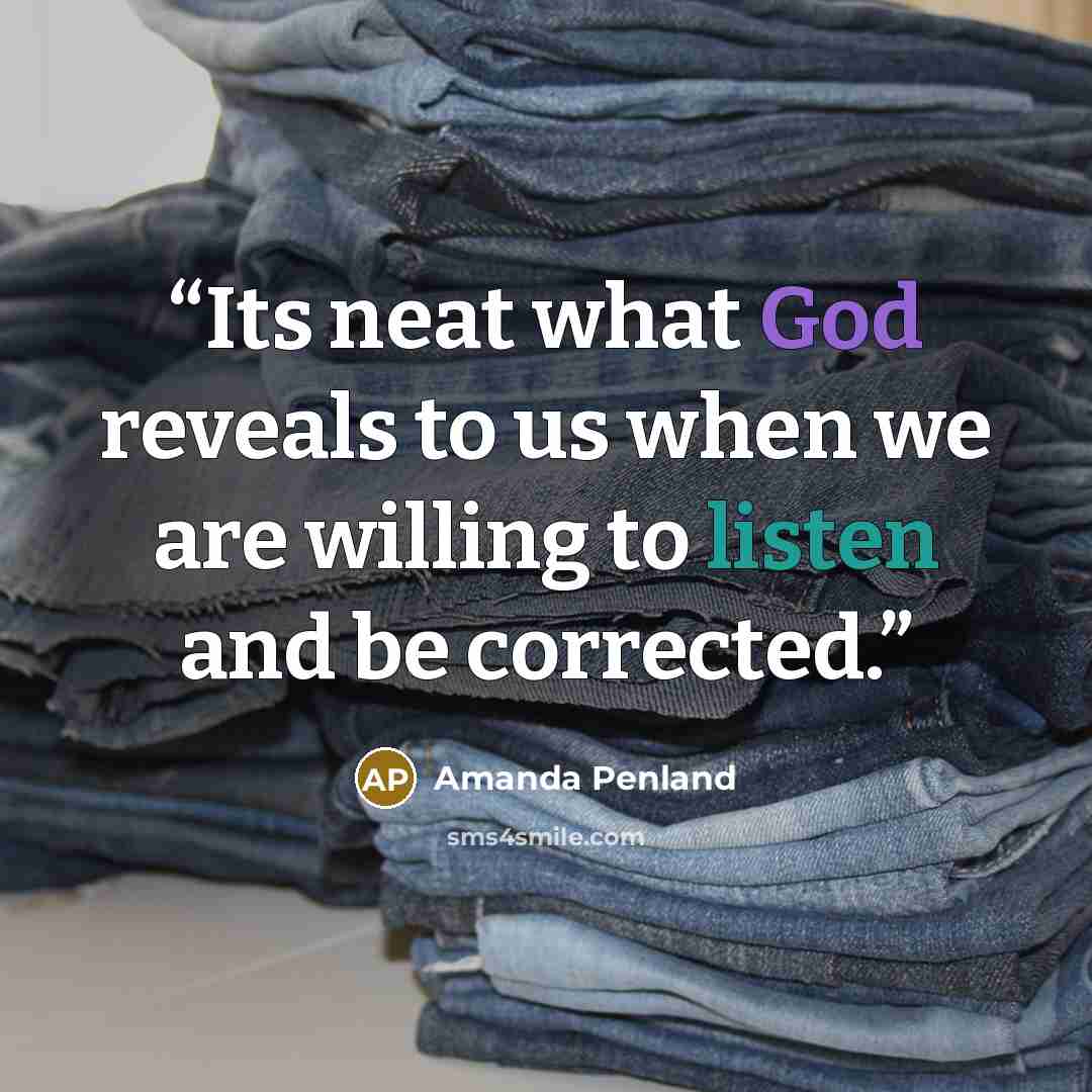 “Its neat what God reveals to us when we are willing to listen and be corrected.” quote by Amanda Penland