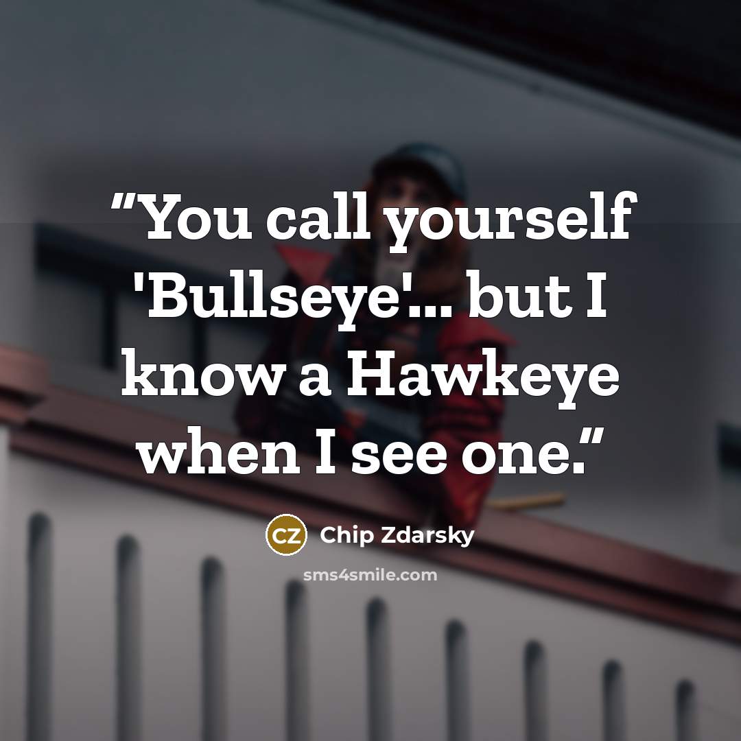 “You call yourself 'Bullseye'... but I know a Hawkeye when I see one.” quote by Chip Zdarsky
