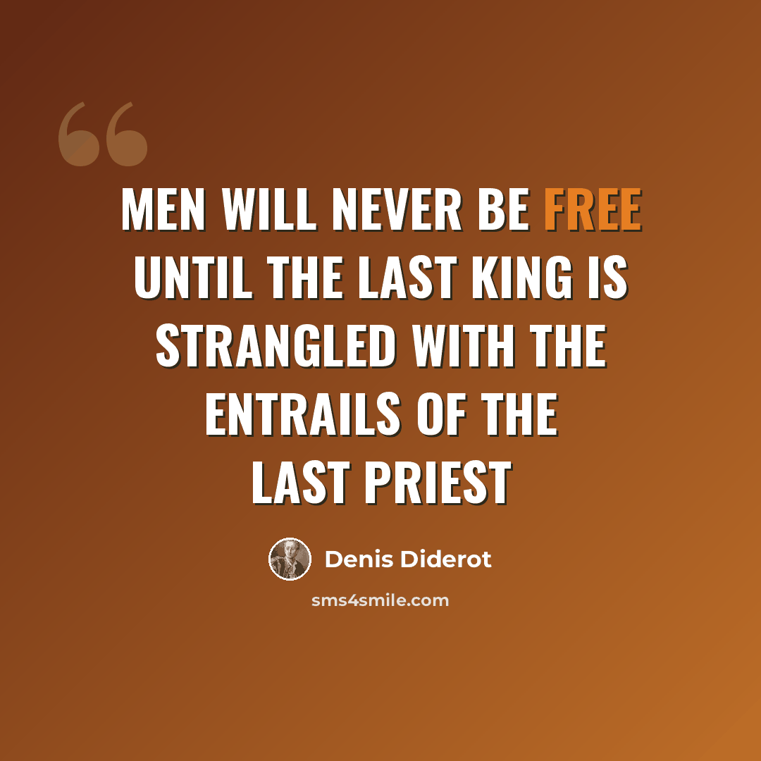 “Men will never be free until the last king is strangled with the entrails of the last priest” quote by Denis Diderot
