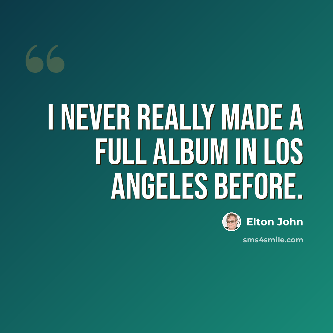 “I never really made a full album in Los Angeles before.” quote by Elton John