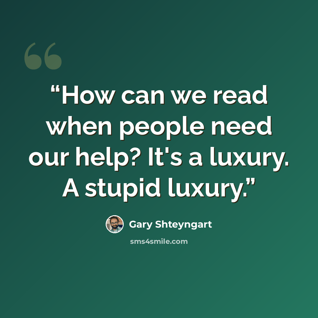 “How can we read when people need our help? It's a luxury. A stupid luxury.” quote by Gary Shteyngart