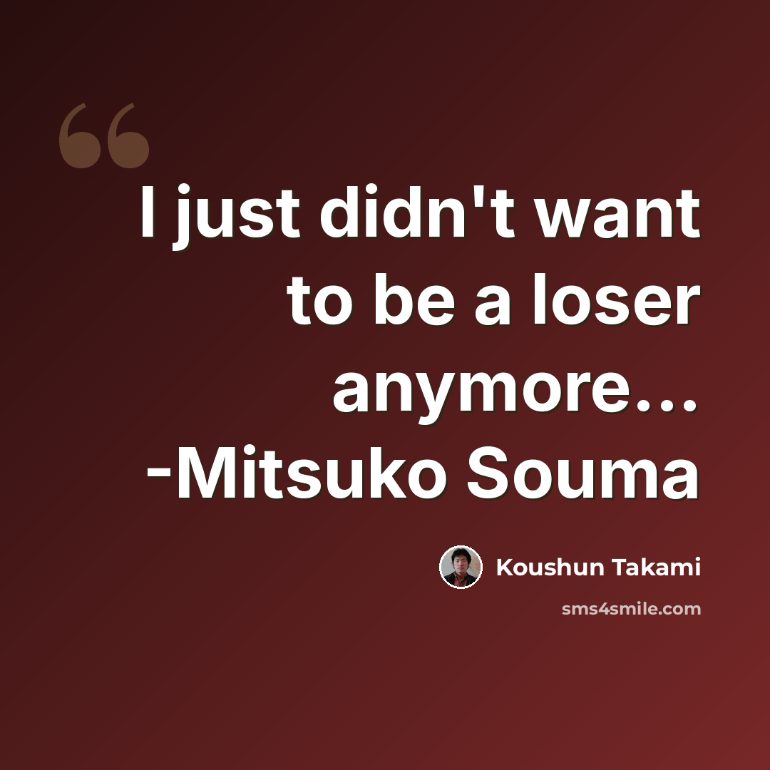 “I just didn't want to be a loser anymore... -Mitsuko Souma” quote by Koushun Takami
