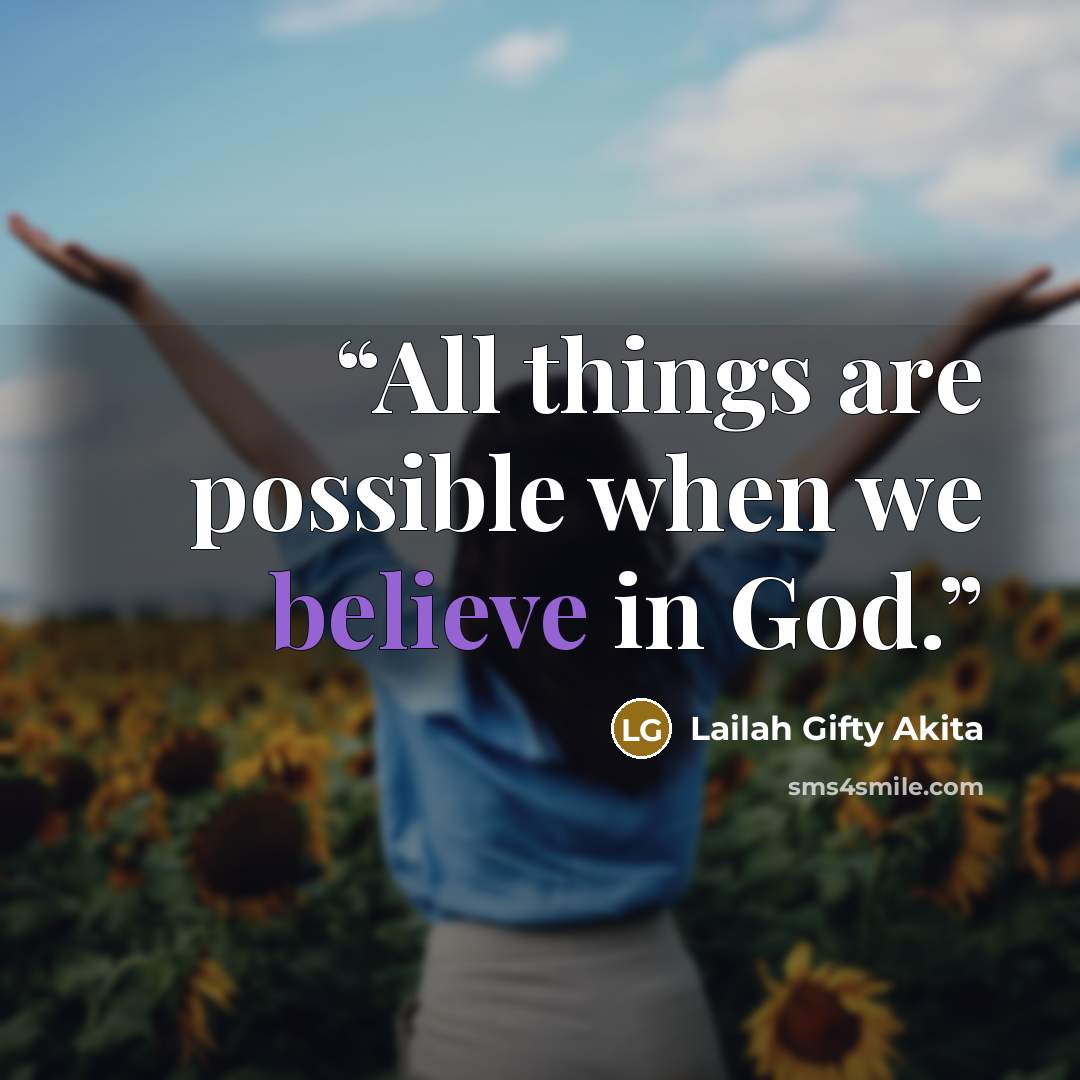 “All things are possible when we believe in God.” quote by Lailah Gifty Akita
