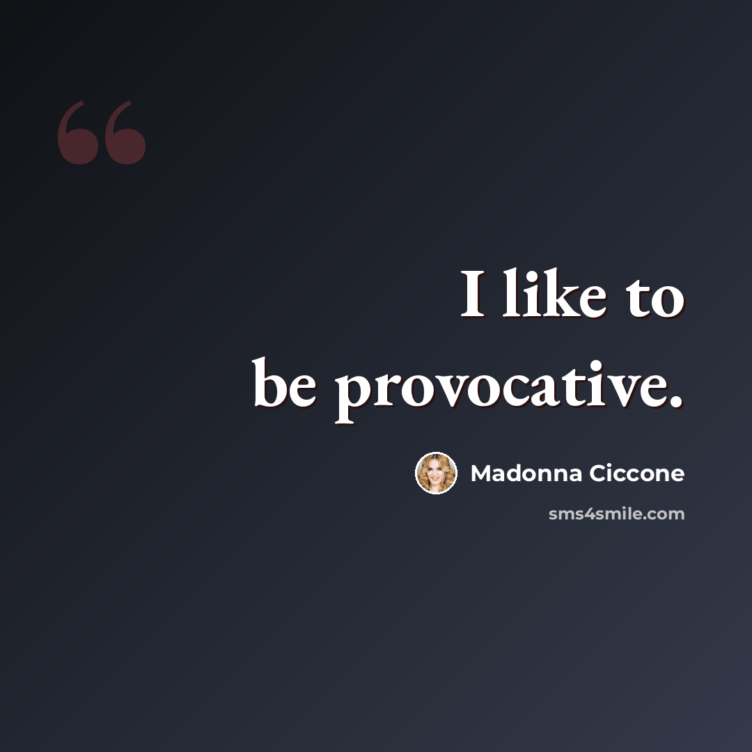 “I like to be provocative.” quote by Madonna Ciccone