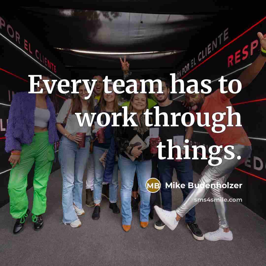 “Every team has to work through things.” quote by Mike Budenholzer