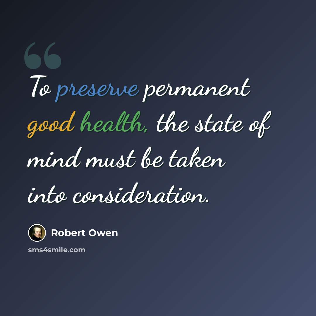 “To preserve permanent good health, the state of mind must be taken into consideration.” quote by Robert Owen
