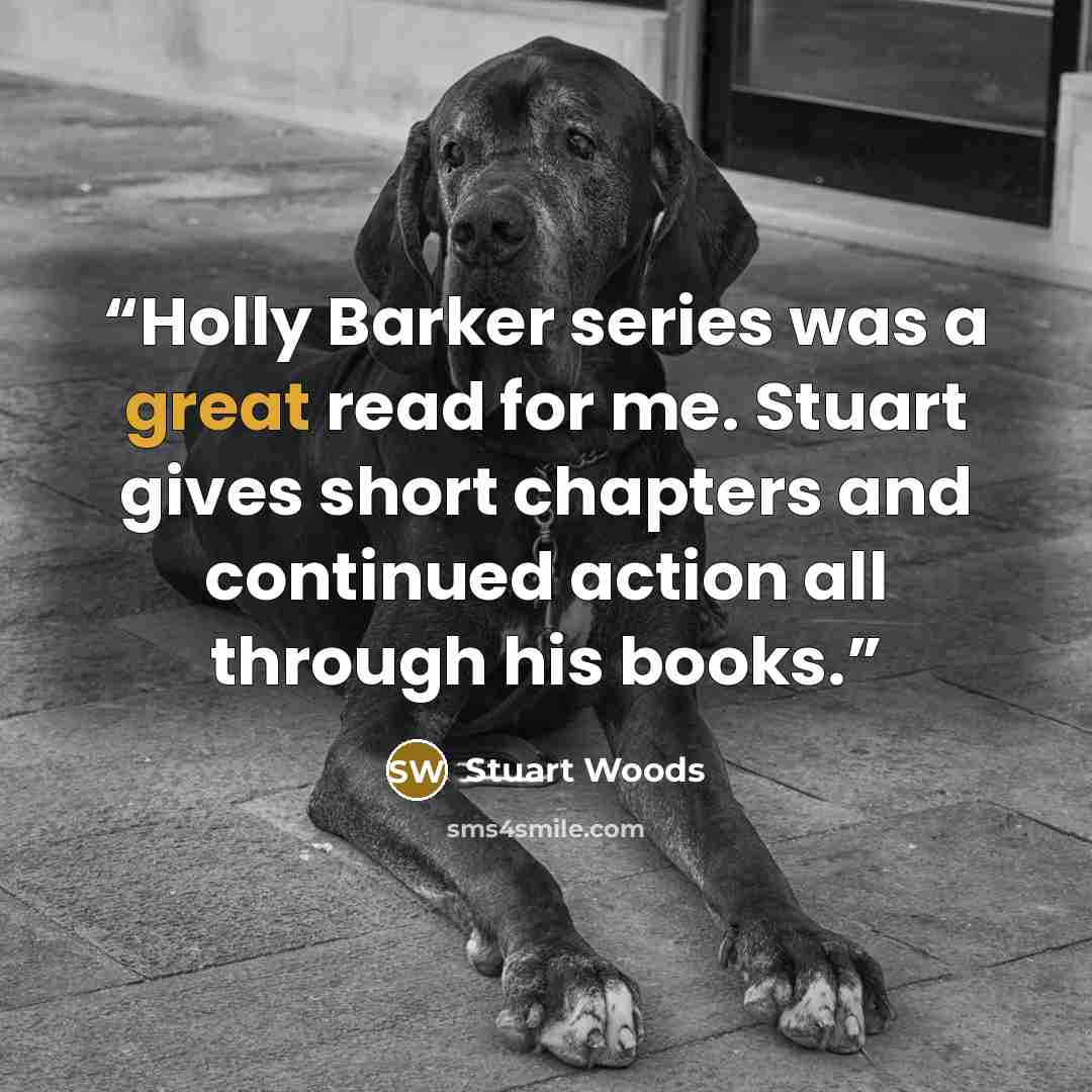 “Holly Barker series was a great read for me. Stuart gives short chapters and continued action all through his books.” quote by Stuart Woods