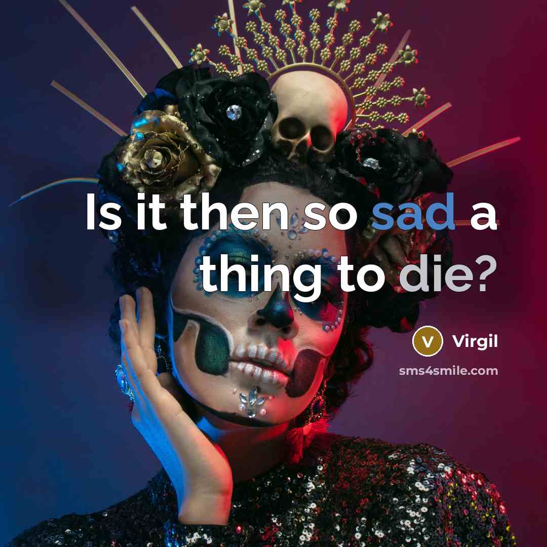 “Is it then so sad a thing to die?” quote by Virgil