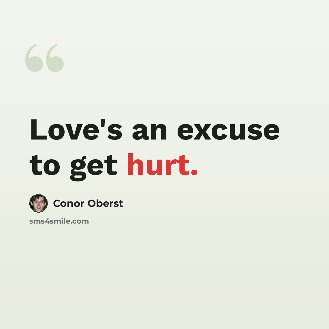 “Love's an excuse to get hurt.” quote by Conor Oberst