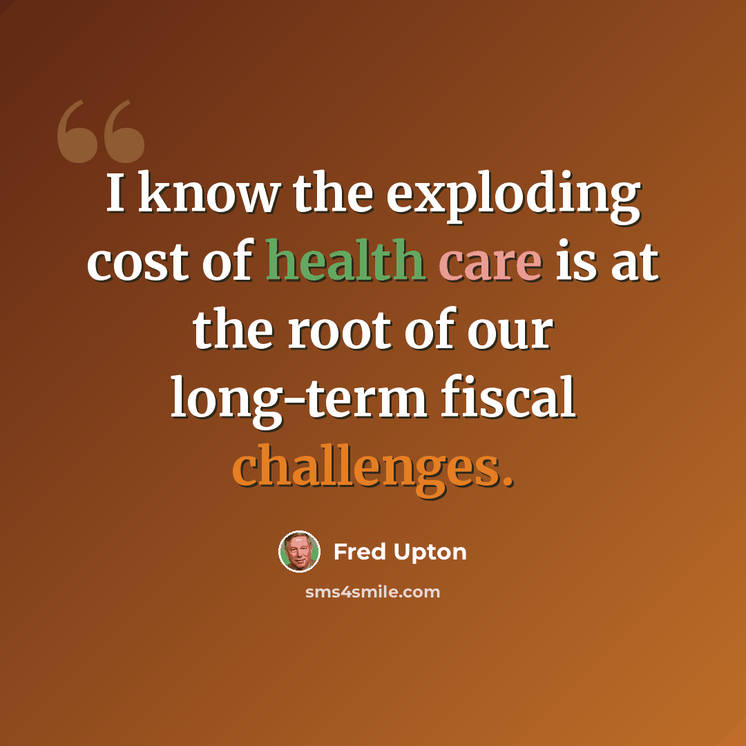 “I know the exploding cost of health care is at the root of our long-term fiscal challenges.” quote by Fred Upton