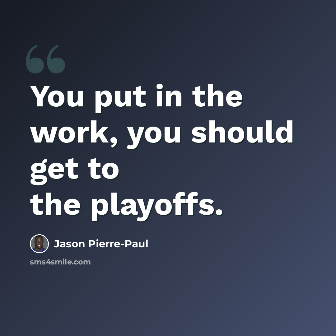“You put in the work, you should get to the playoffs.” quote by Jason Pierre-Paul
