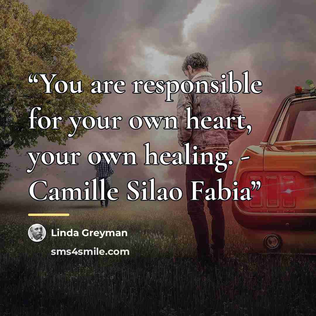 “You are responsible for your own heart, your own healing. - Camille Silao Fabia” quote by Linda Greyman