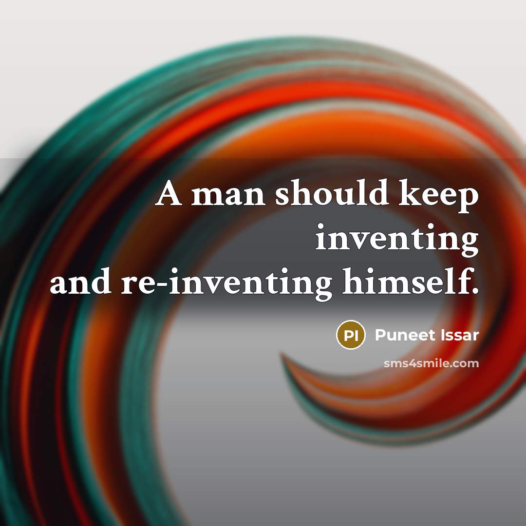 “A man should keep inventing and re-inventing himself.” quote by Puneet Issar