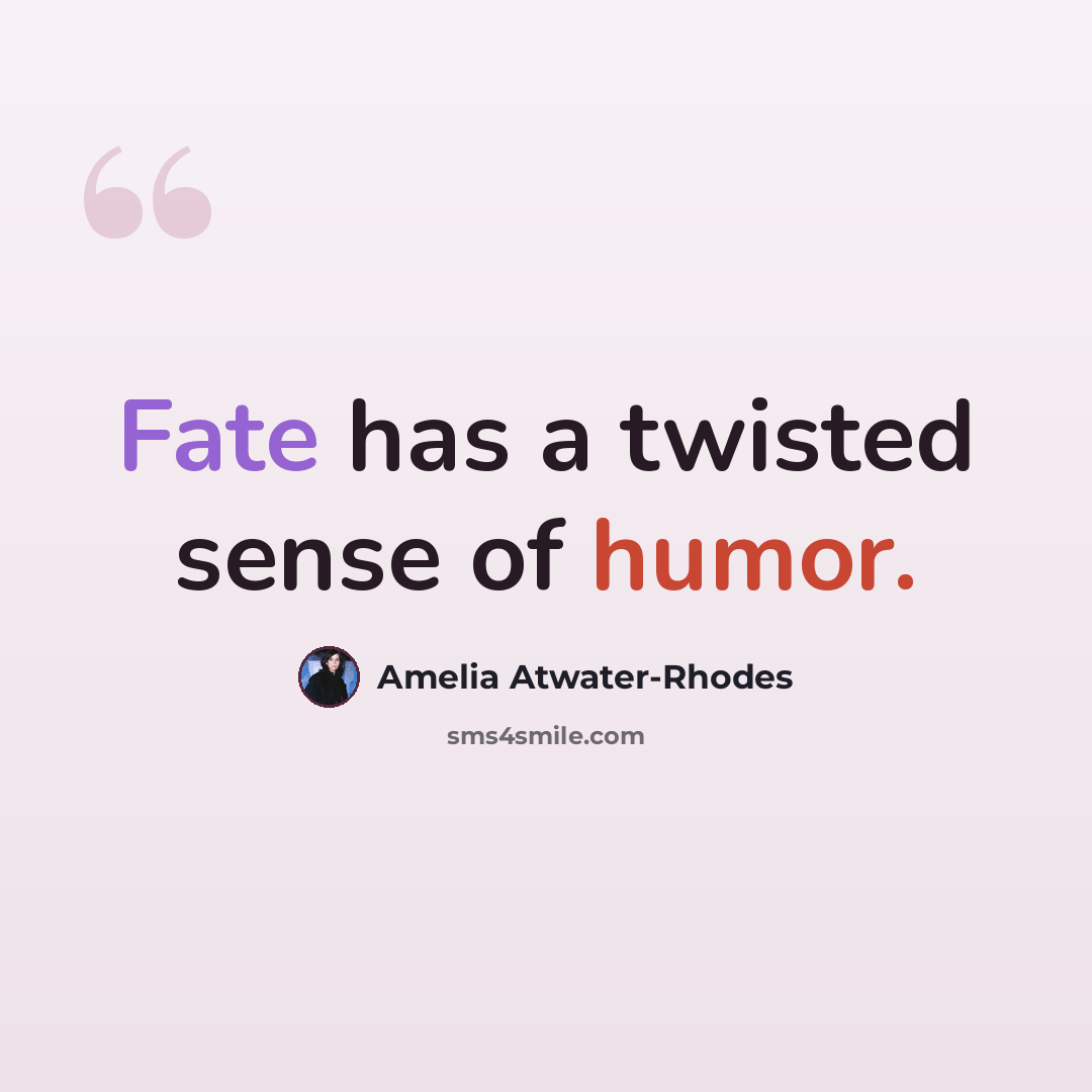 “Fate has a twisted sense of humor.” quote by Amelia Atwater-Rhodes