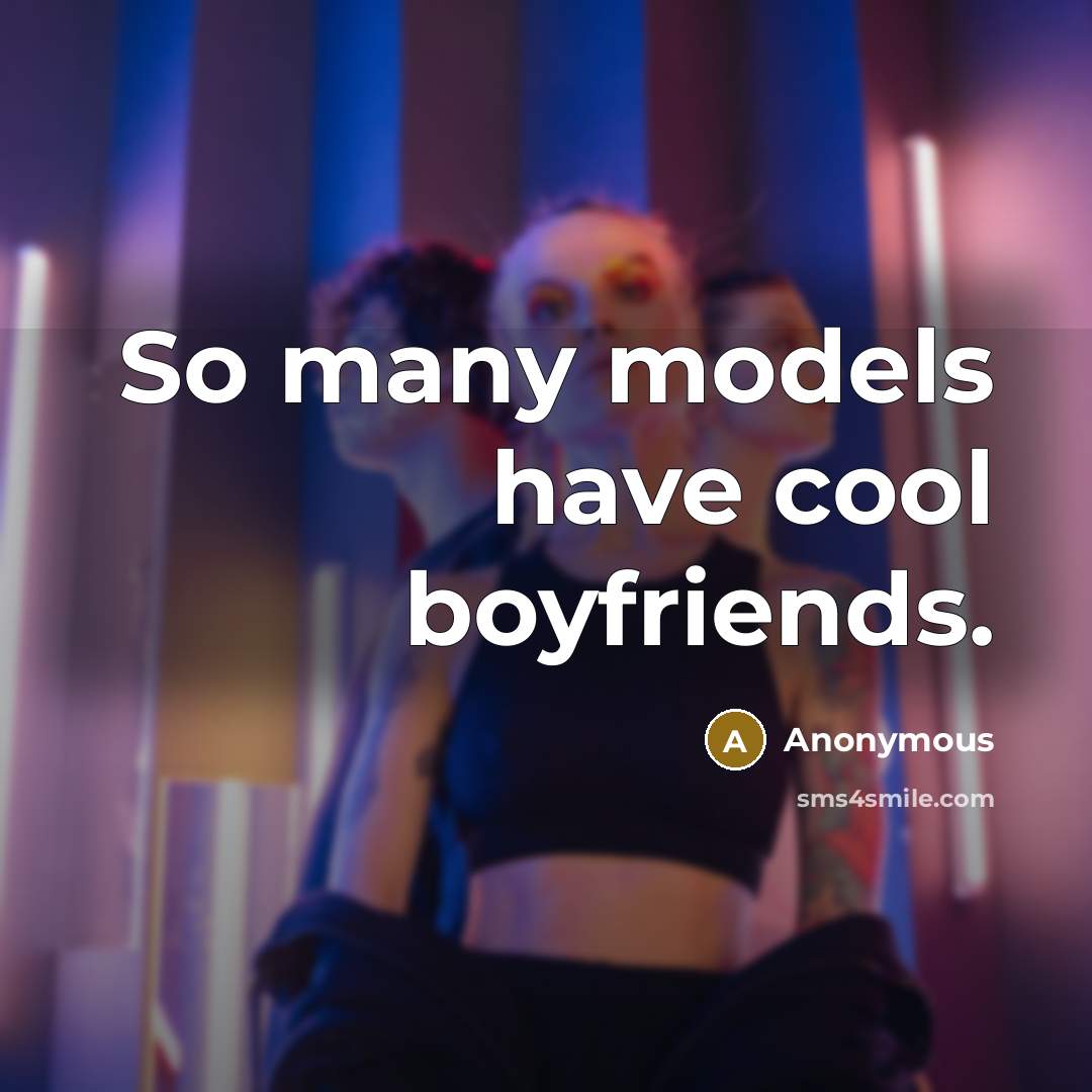 “So many models have cool boyfriends.” quote by Anonymous
