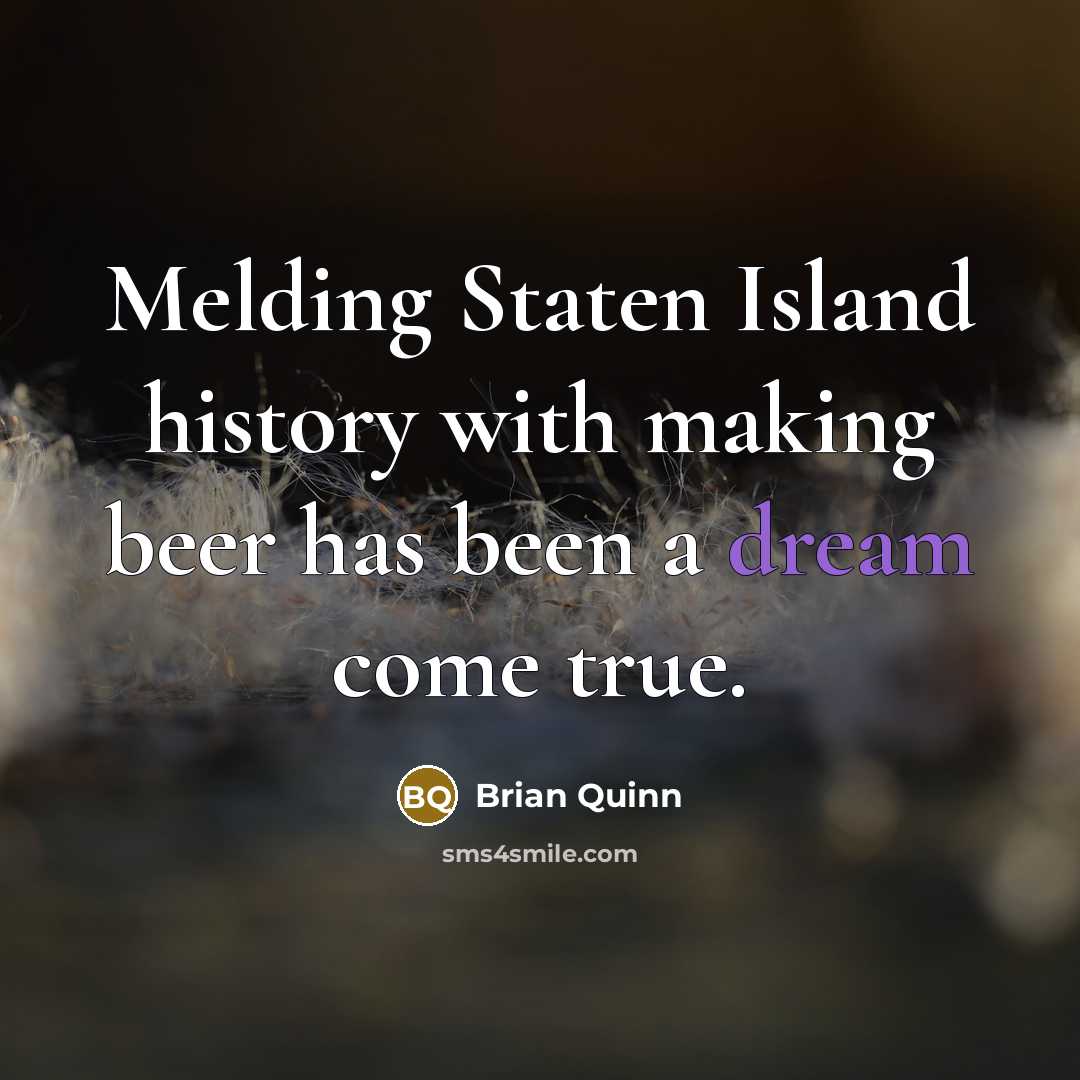 “Melding Staten Island history with making beer has been a dream come true.” quote by Brian Quinn