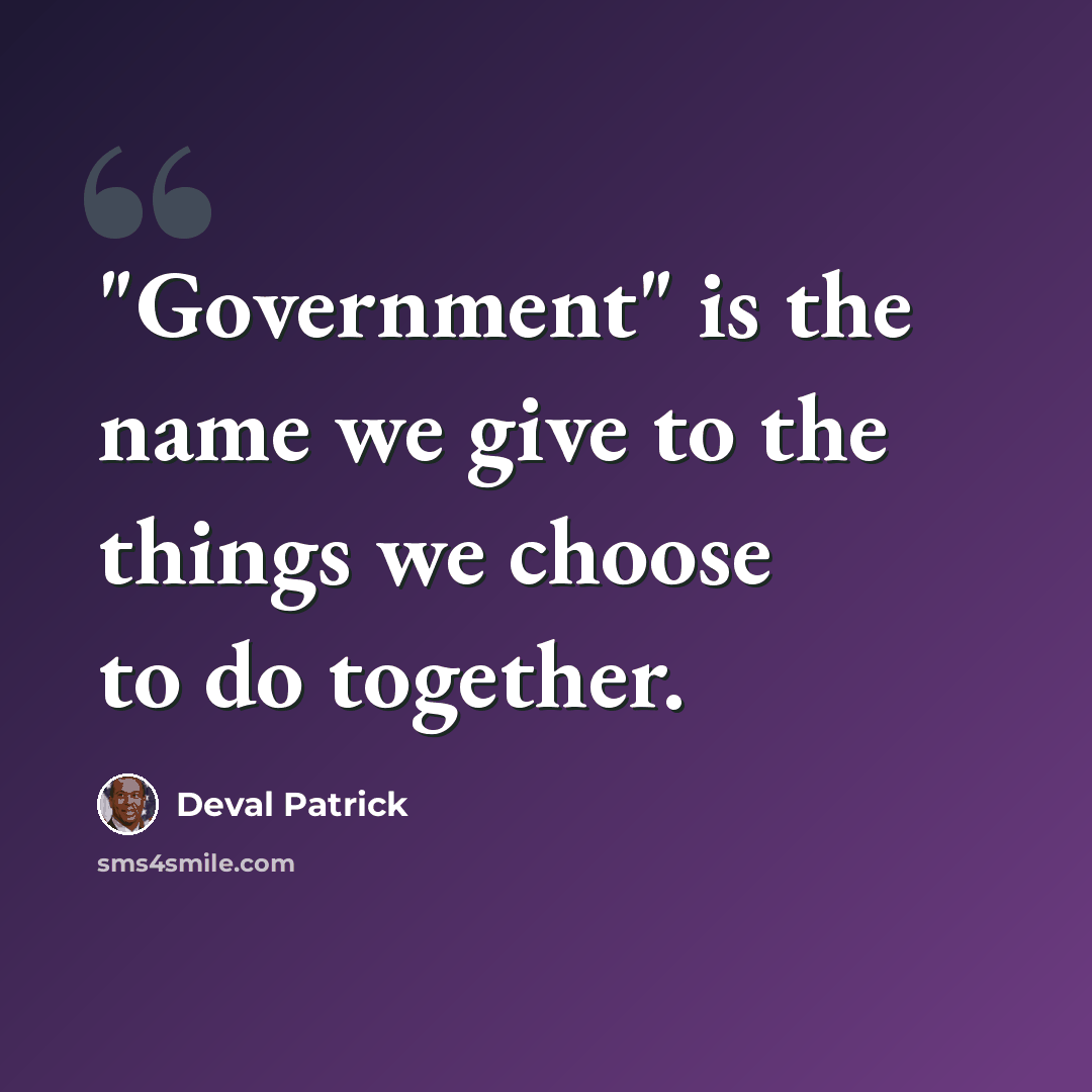 “"Government" is the name we give to the things we choose to do together.” quote by Deval Patrick