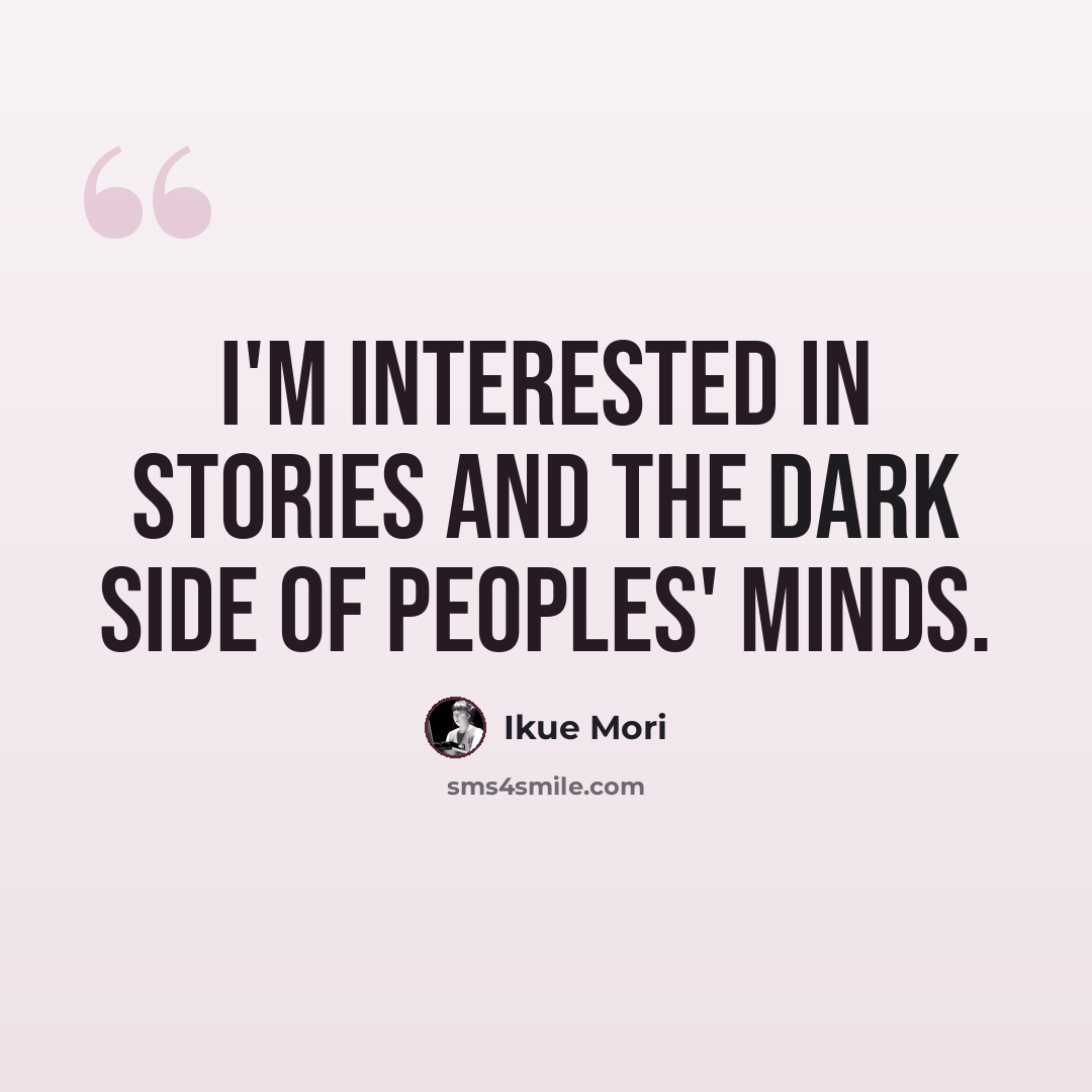 “I'm interested in stories and the dark side of peoples' minds.” quote by Ikue Mori