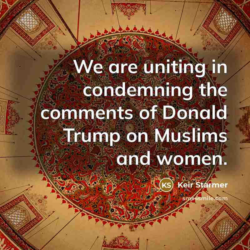 “We are uniting in condemning the comments of Donald Trump on Muslims and women.” quote by Keir Starmer