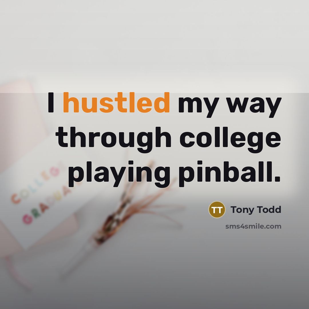 “I hustled my way through college playing pinball.” quote by Tony Todd