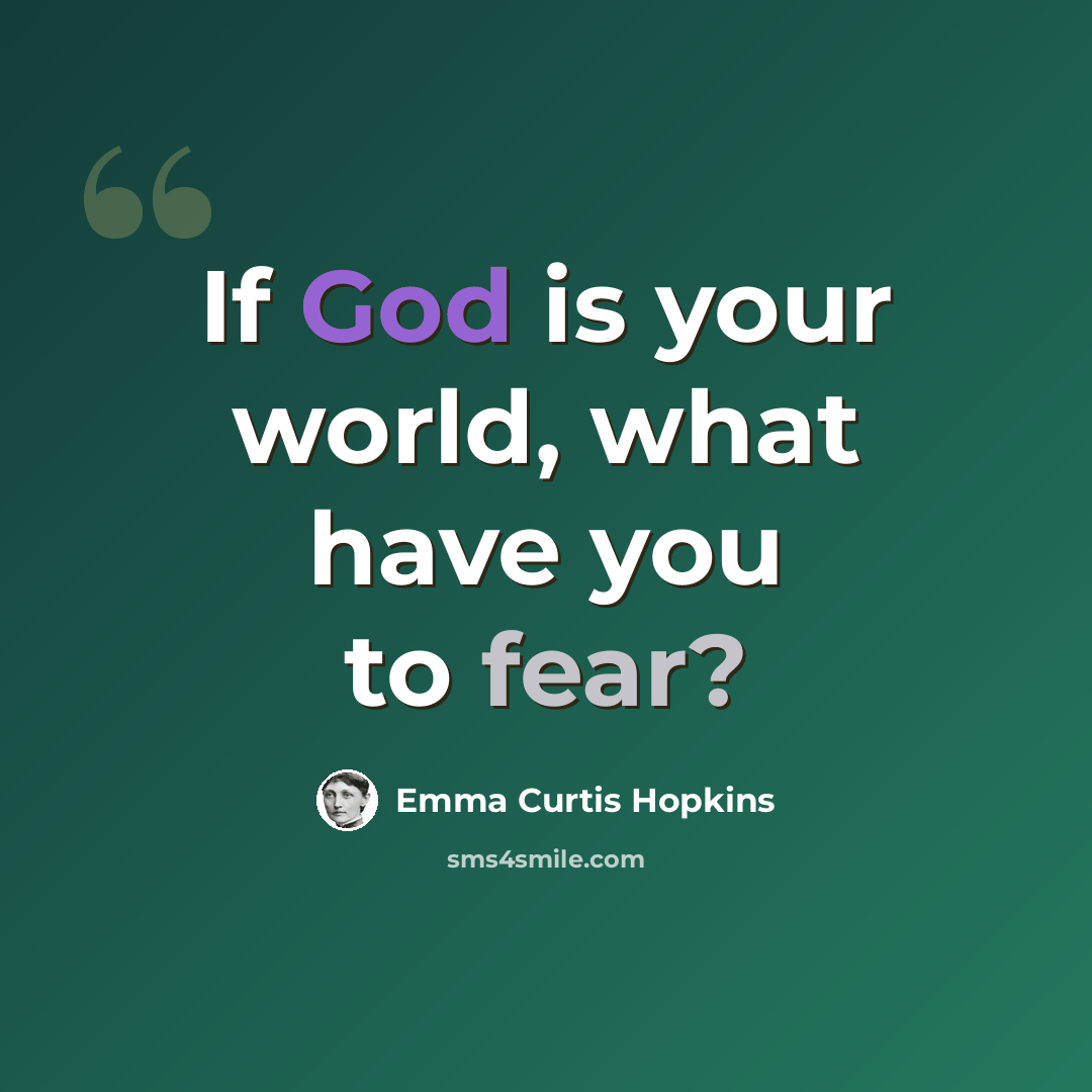 “If God is your world, what have you to fear?” quote by Emma Curtis Hopkins