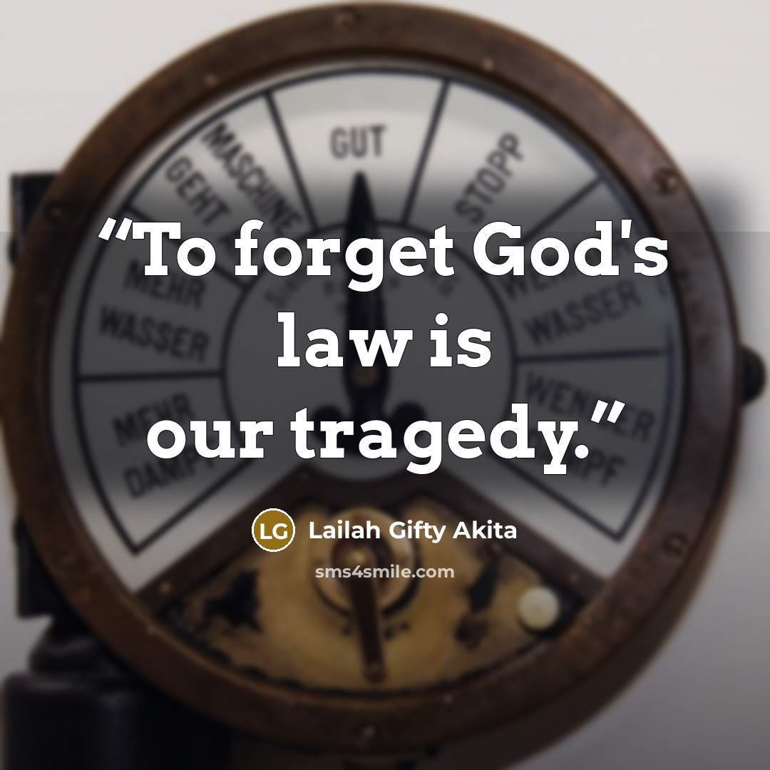 “To forget God's law is our tragedy.” quote by Lailah Gifty Akita